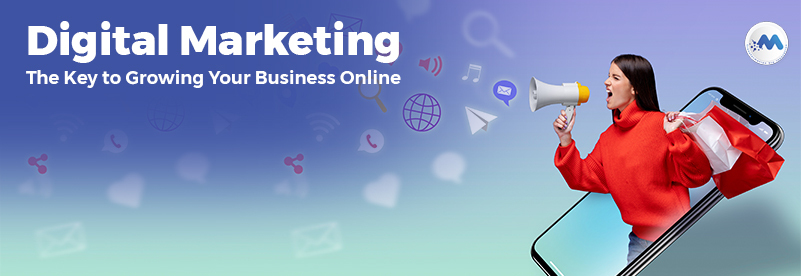 Digital Marketing: The Key to Growing Your Business Online